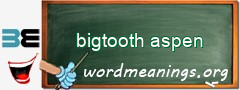 WordMeaning blackboard for bigtooth aspen